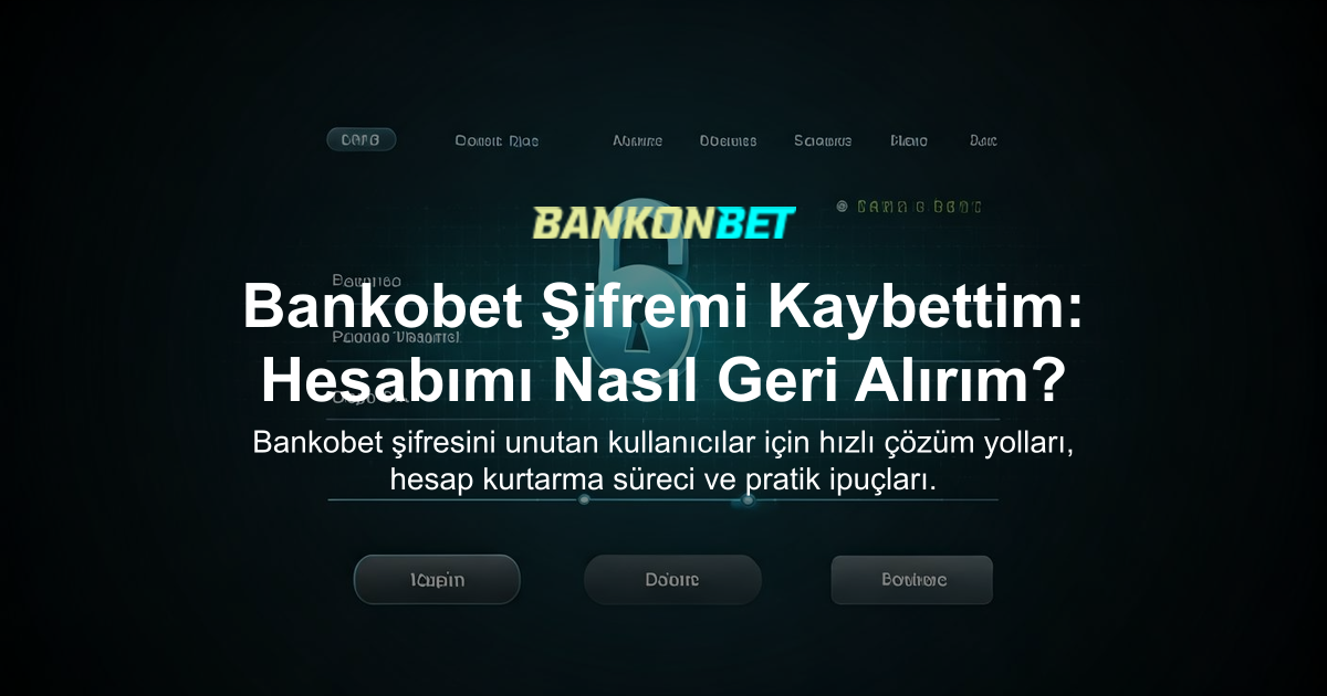 Bankobet Şifremi Kaybettim: Hesabımı Nasıl Geri Alırım?