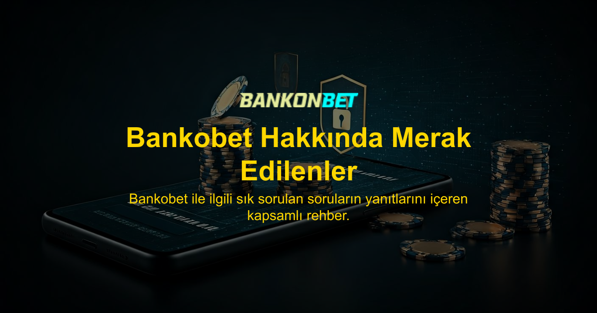 Bankobet Hakkında Merak Edilenler