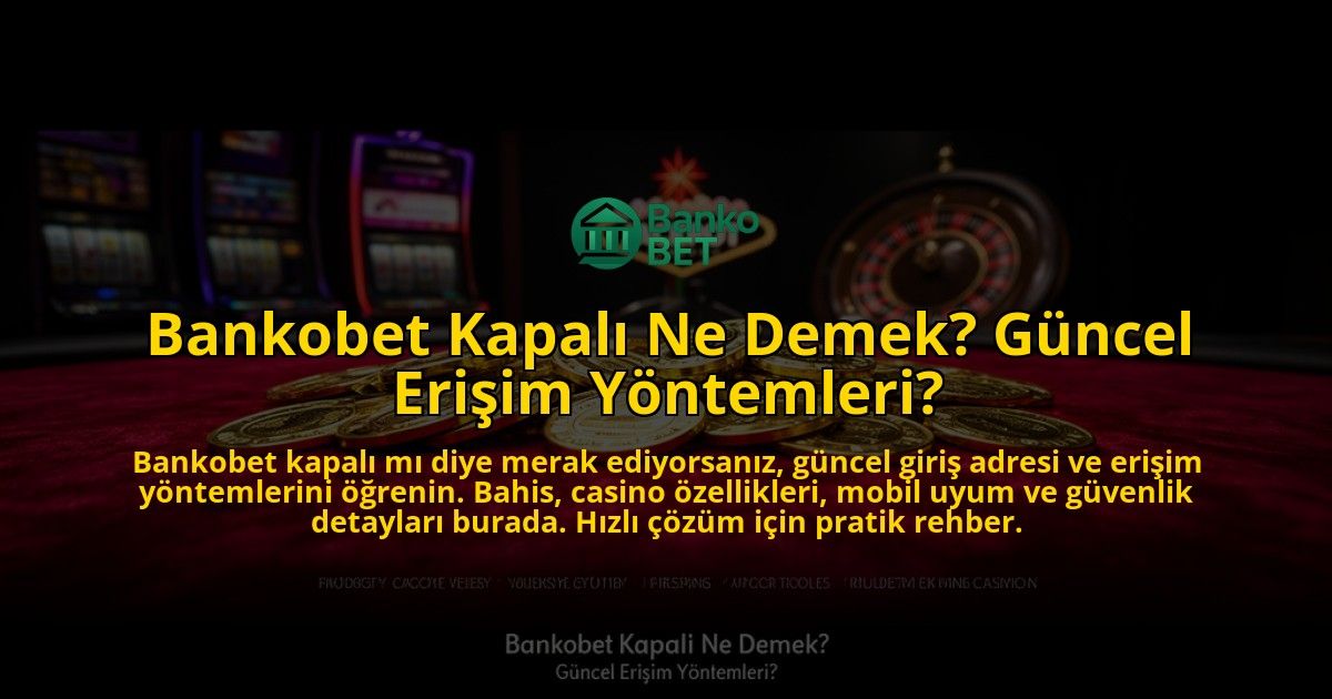 Bankobet-Kapali-Ne-Demek-Guncel-Erisim-Yontemleri-overlay-1769541557.jpg