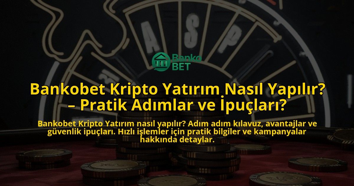Bankobet-Kripto-Yatirim-Nasil-Yapilir-Pratik-Adimlar-ve-Ipuclari-overlay-1769019204.jpg
