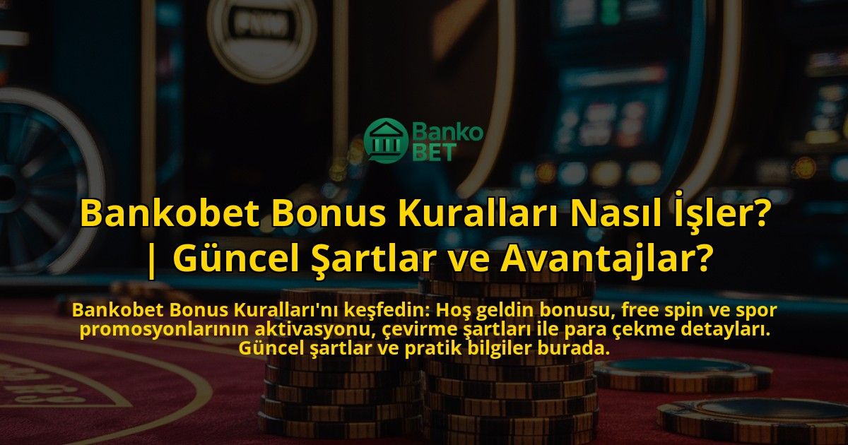 Bankobet-Bonus-Kurallari-Nasil-Isler-Guncel-Sartlar-ve-Avantajlar-overlay-1771769579.jpg